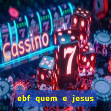 ebf quem e jesus ebf jesus meu super heroi